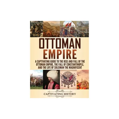 Ottoman Empire - by Captivating History (Hardcover)