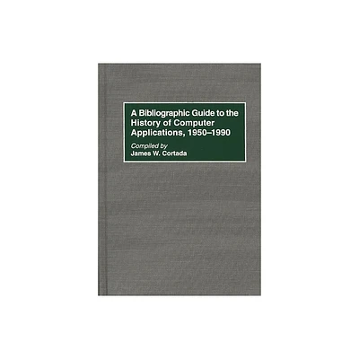 A Bibliographic Guide to the History of Computer Applications, 1950 1990 - (Bibliographies and Indexes in Science and Technology) Annotated