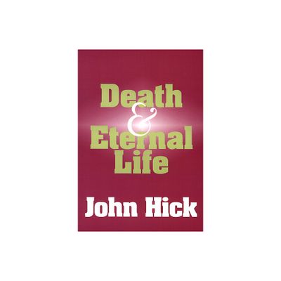 Death and Eternal Life - by John Hick (Paperback)