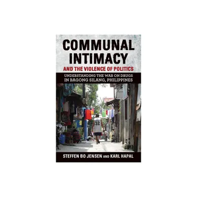 Communal Intimacy and the Violence of Politics - by Steffen Bo Jensen & Karl Hapal (Paperback)