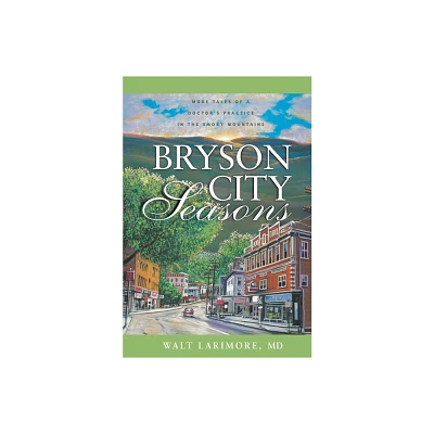 Bryson City Seasons - by Walt Larimore MD (Paperback)