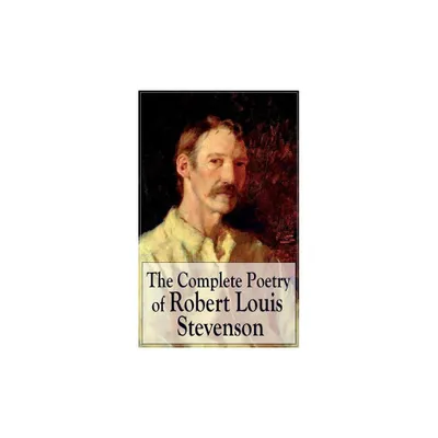 The Complete Poetry of Robert Louis Stevenson - (Paperback)