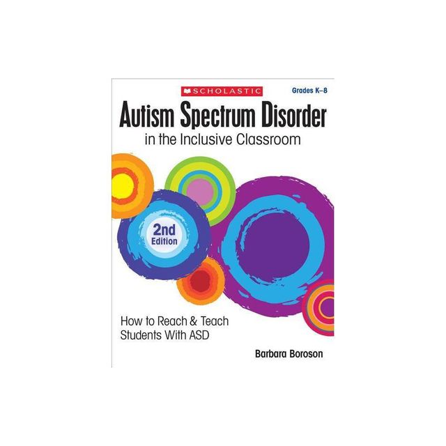 Autism Spectrum Disorder in the Inclusive Classroom, 2nd Edition - by Barbara L Boroson & Barbara Boroson (Paperback)