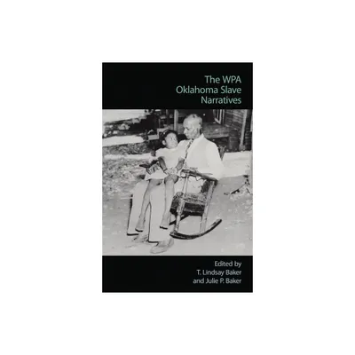 The Wpa Oklahoma Slave Narratives - by T Lindsay Baker (Paperback)