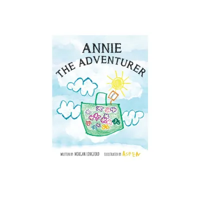 Annie the Adventurer - by Morgan Anne Longford (Hardcover)