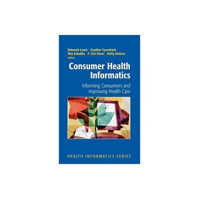 Consumer Health Informatics - by Deborah Lewis & Gunther Eysenbach & Rita Kukafka & P Zoe Stavri & Holly Jimison (Hardcover)