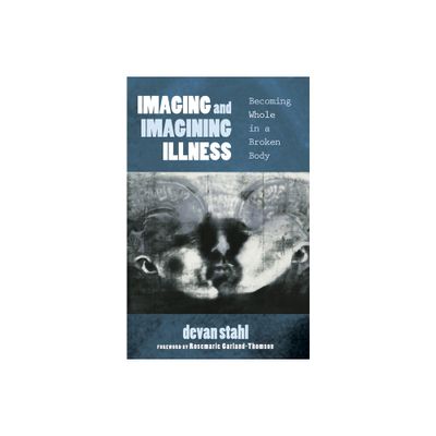 Imaging and Imagining Illness - by Devan Stahl (Paperback)