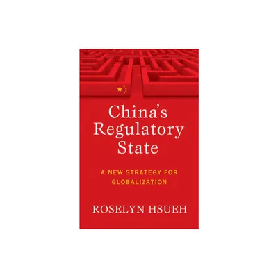 Chinas Regulatory State - (Cornell Studies in Political Economy) by Roselyn Hsueh Romano (Paperback)