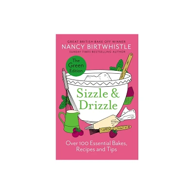 Sizzle & Drizzle: The Green Edition - by Nancy Birtwhistle (Hardcover)