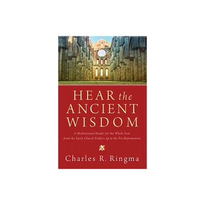 Hear the Ancient Wisdom - by Charles R Ringma (Paperback)