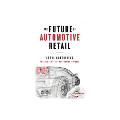 The Future of Automotive Retail - by Steve Greenfield (Paperback)