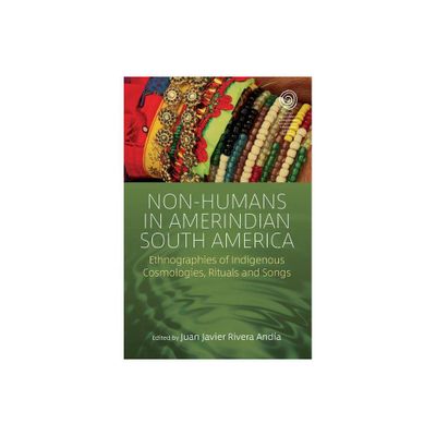 Non-Humans in Amerindian South America - (Easa) by Juan Javier Rivera Anda (Paperback)