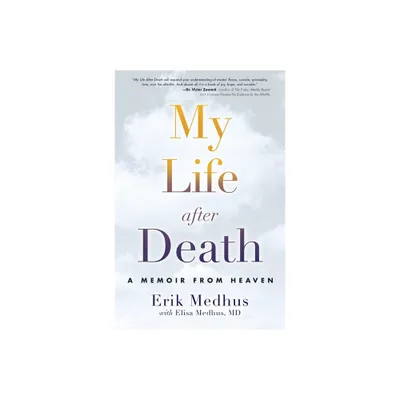 My Life After Death - by Erik Medhus & Elisa Medhus M D (Paperback)