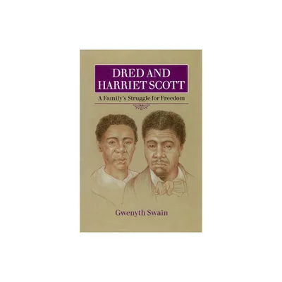 Dred and Harriet Scott - by Gwenyth Swain (Paperback)