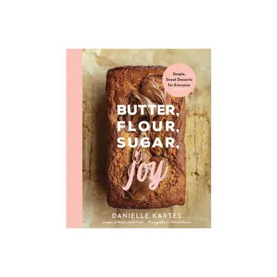 Butter, Flour, Sugar, Joy - by Danielle Kartes (Hardcover)