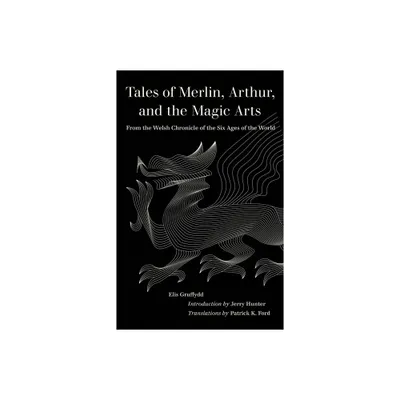 Tales of Merlin, Arthur, and the Magic Arts - (World Literature in Translation) by Elis Gruffydd (Paperback)