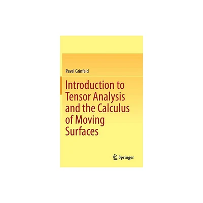 Introduction to Tensor Analysis and the Calculus of Moving Surfaces - by Pavel Grinfeld (Hardcover)