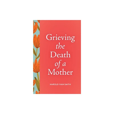 Grieving the Death of a Mother - (Grieving the Death Of...) by Harold Ivan Smith (Paperback)