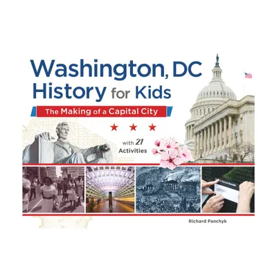 Washington, DC, History for Kids - (For Kids) by Richard Panchyk (Paperback)