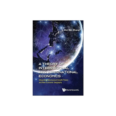 A Theory of Interregional and International Economics - by Wei Bin Zhang (Hardcover)