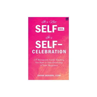 Its Not Selfish, Its Self-Celebration - by Sasha J Jackson (Paperback)