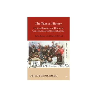 The Past as History - (Writing the Nation) by S Berger & C Conrad (Paperback)