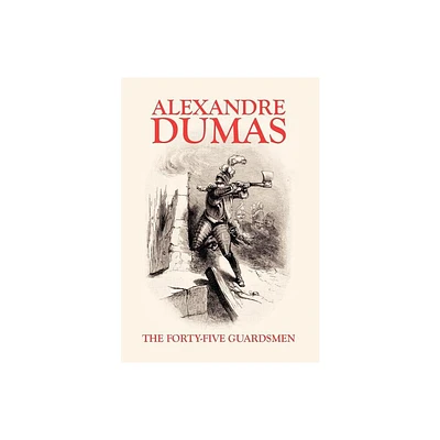 The Forty-Five Guardsmen - by Alexandre Dumas (Hardcover)