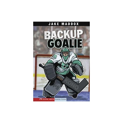 Backup Goalie - (Jake Maddox Sports Stories) by Jake Maddox (Paperback)