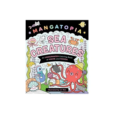 Mangatopia: Sea Creatures - by LIV Wan (Paperback)