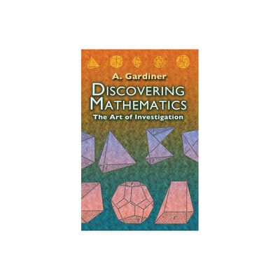 Discovering Mathematics - (Dover Books on Mathematics) by A Gardiner (Paperback)