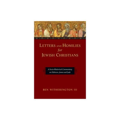 Letters and Homilies for Jewish Christians - by Ben Witherington (Paperback)