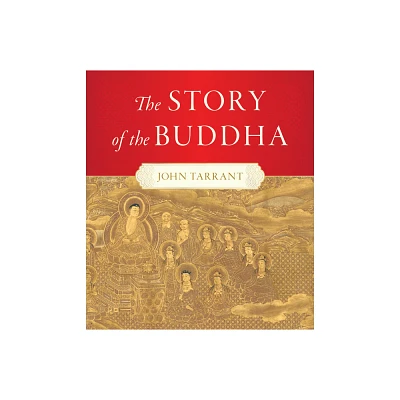 The Story of the Buddha - by John Tarrant (Hardcover)