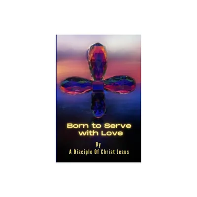 Born to Serve with Love - by Michael Petrosino (Paperback)