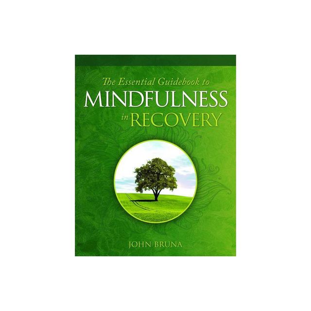 The Essential Guidebook to Mindfulness in Recovery - by John Bruna (Paperback)