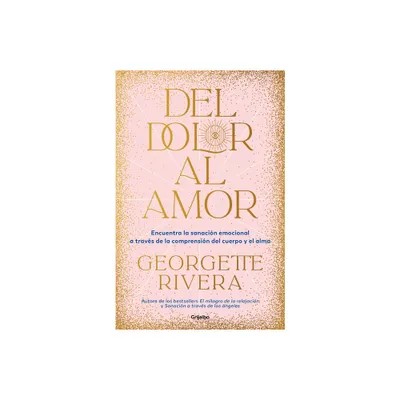 Del Dolor Al Amor / From Pain to Love - by Georgette Rivera (Paperback)