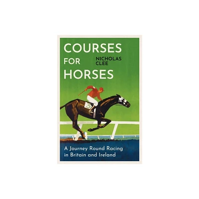 Courses for Horses - by Nicholas Clee (Hardcover)