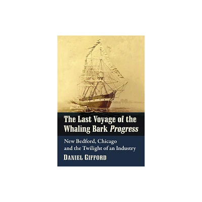 The Last Voyage of the Whaling Bark Progress - by Daniel Gifford (Paperback)