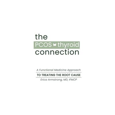 The PCOS Thyroid Connection - by Erica Armstrong & Kelsey Stricklen (Hardcover)