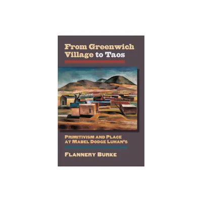 From Greenwich Village to Taos - (Culture America (Hardcover)) by Flannery Burke (Paperback)