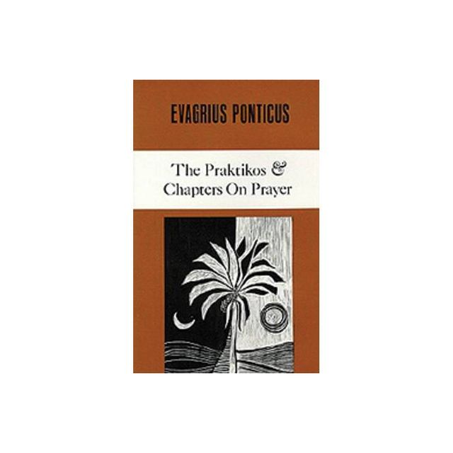 The Praktikos & Chapters on Prayer - (Cistercian Studies) 2nd Edition by Evagrius Ponticus (Paperback)