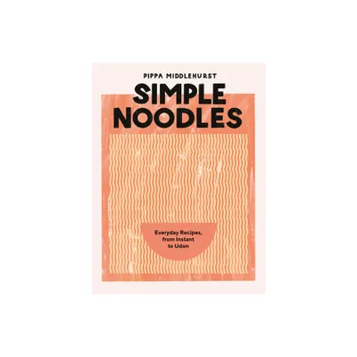 Simple Noodles - by Pippa Middlehurst (Hardcover)