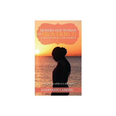 Modern Day Woman Of Proverbs 31 - by Kerryann Larrieu (Paperback)