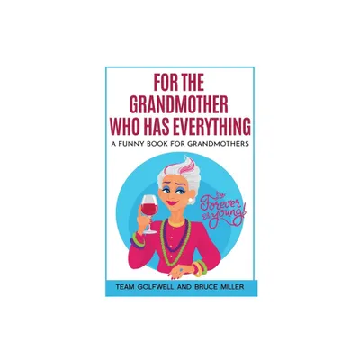 For the Grandmother Who Has Everything - (For People Who Have Everything) by Team Golfwell & Bruce Miller (Paperback)