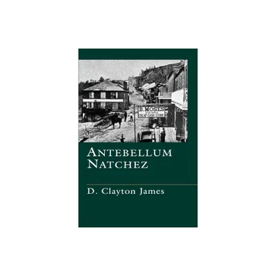 Antebellum Natchez - by D Clayton James (Paperback)