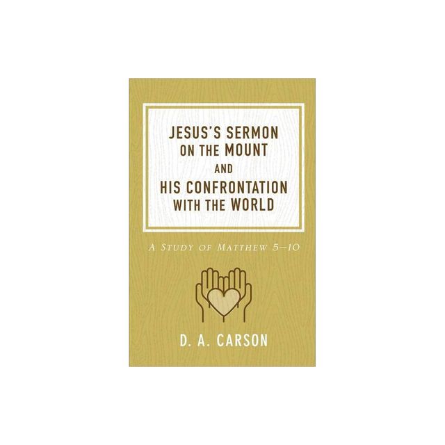 Jesuss Sermon on the Mount and His Confrontation with the World - by D A Carson (Paperback)