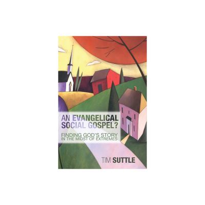 An Evangelical Social Gospel? - by Timothy L Suttle (Hardcover)