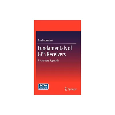 Fundamentals of GPS Receivers - by Dan Doberstein (Hardcover)