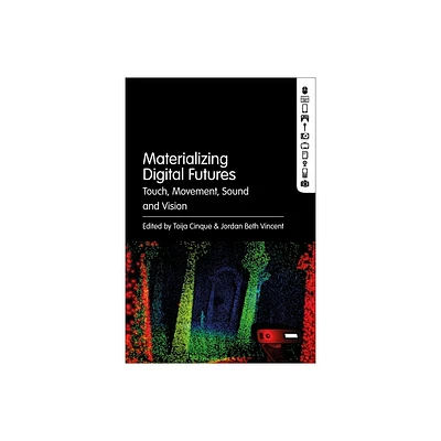 Materializing Digital Futures - by Toija Cinque & Jordan Beth Vincent (Paperback)