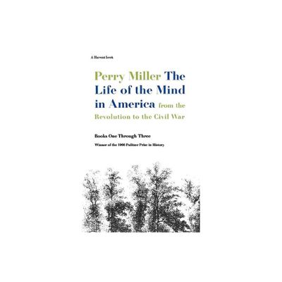 The Life of the Mind in America - by Perry Miller (Paperback)