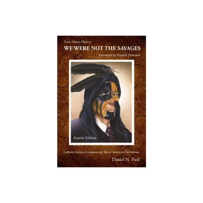 We Were Not the Savages, First Nations History, 4th Ed. - 4th Edition by Paul (Paperback)